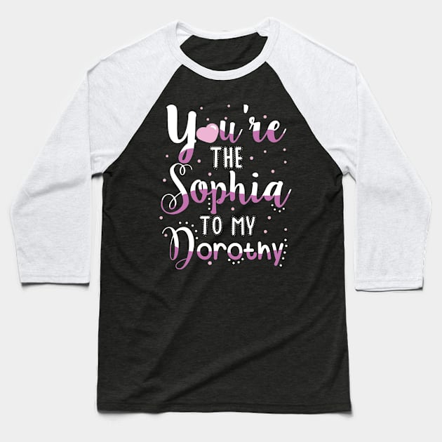 You're the Sophia to my Dorothy Baseball T-Shirt by KsuAnn